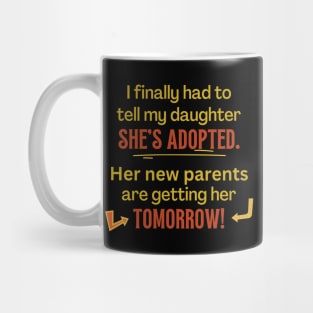 My Daughter's Adopted, Tomorrow - Funny Mug